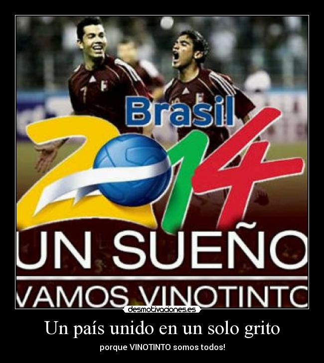 Un país unido en un solo grito - porque VINOTINTO somos todos!