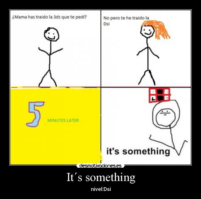 It´s something -