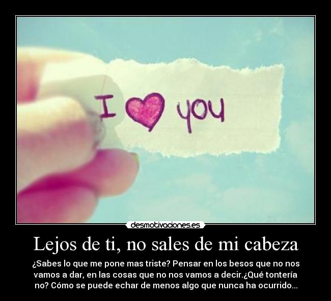 Lejos de ti, no sales de mi cabeza - 