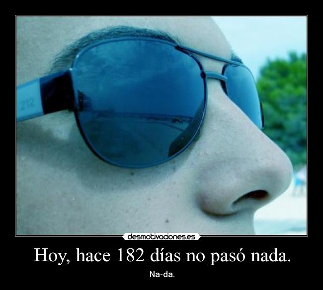 Hoy, hace 182 días no pasó nada. -