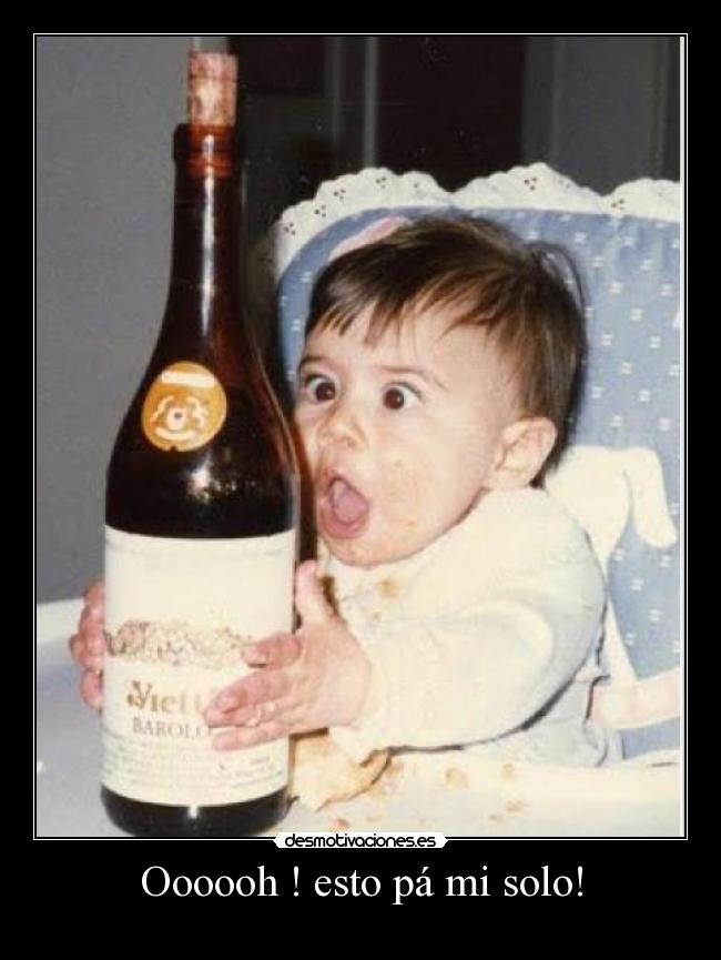 Oooooh ! esto pá mi solo! - 
