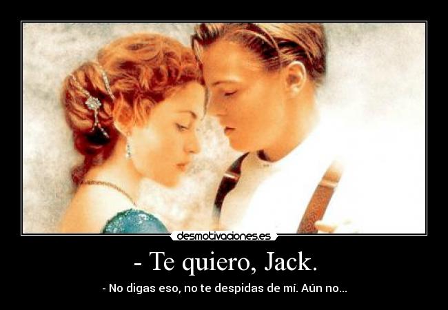 - Te quiero, Jack. - 