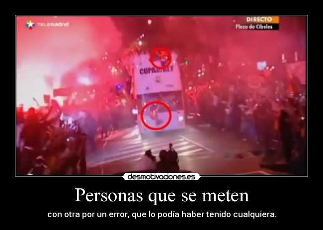 Personas que se meten - con otra por un error, que lo podía haber tenido cualquiera.