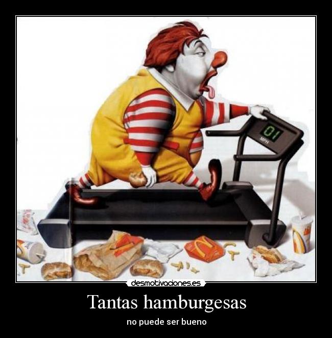 Tantas hamburgesas - no puede ser bueno