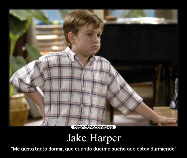 Jake Harper - Me gusta tanto dormir, que cuando duermo sueño que estoy durmiendo