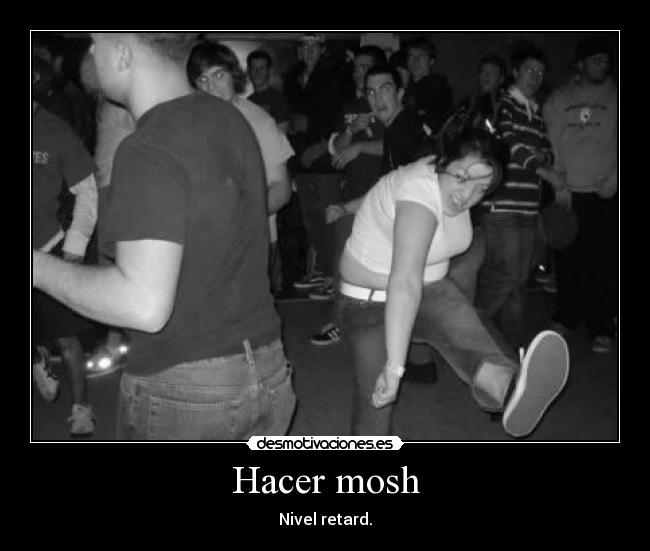 carteles jarcroquetas retards que tienen puta idea hacer mosh hasta patti smith era mas hardcore desmotivaciones