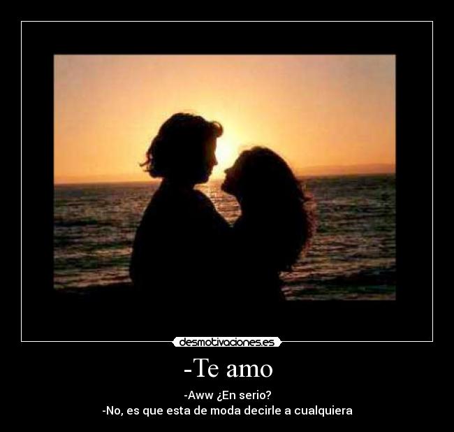-Te amo -