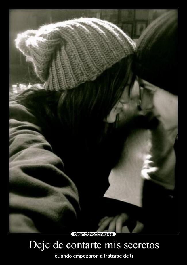 Deje de contarte mis secretos - cuando empezaron a tratarse de ti
