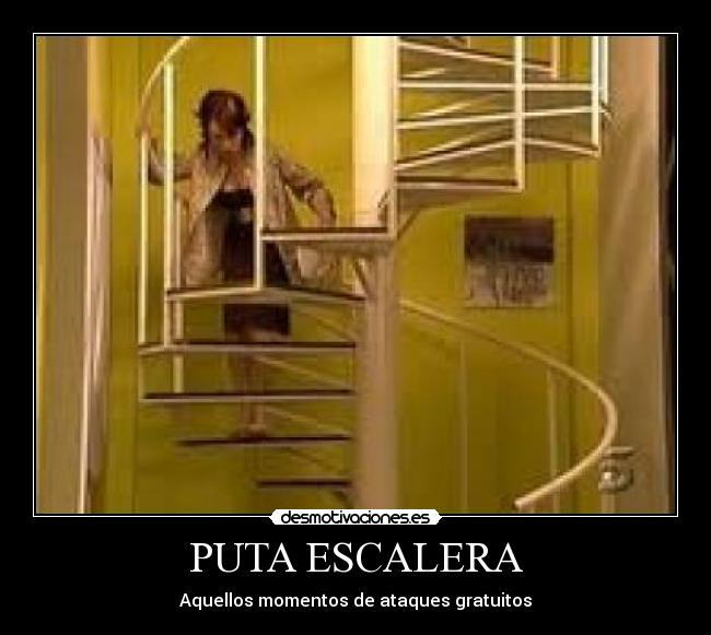 PUTA ESCALERA -