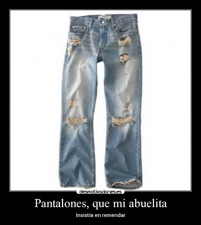 Pantalones, que mi abuelita -
