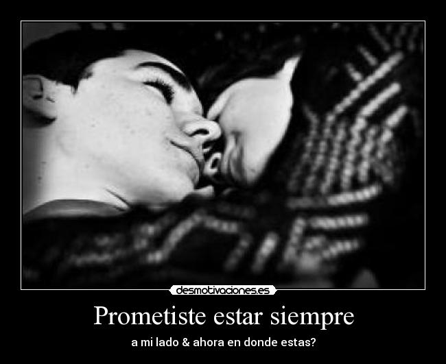 Prometiste estar siempre -