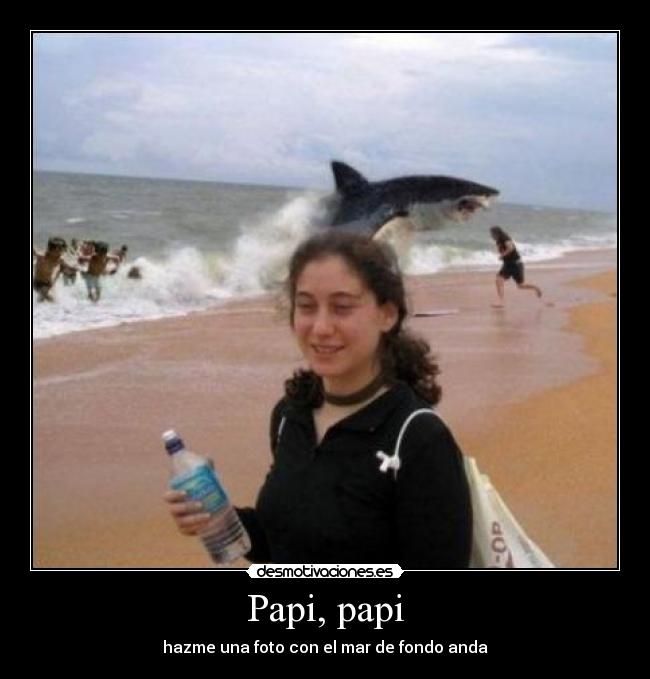 Papi, papi - hazme una foto con el mar de fondo anda
