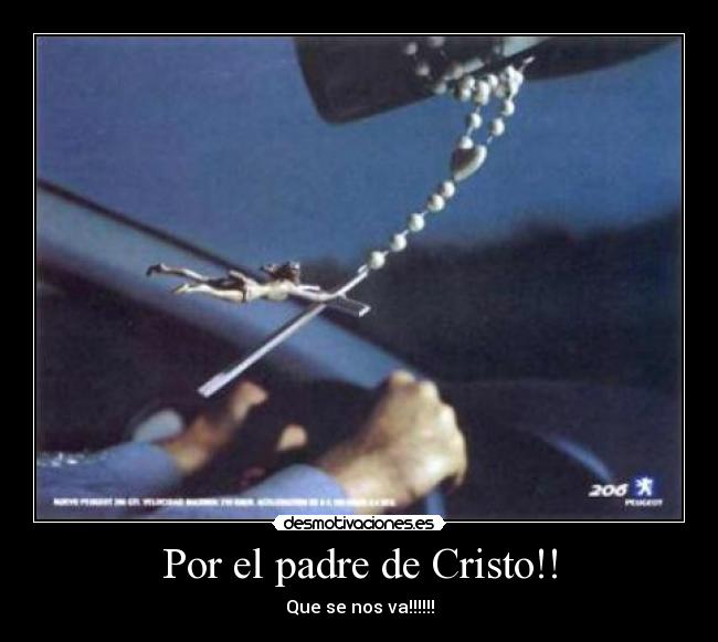 Por el padre de Cristo!! - Que se nos va!!!!!!