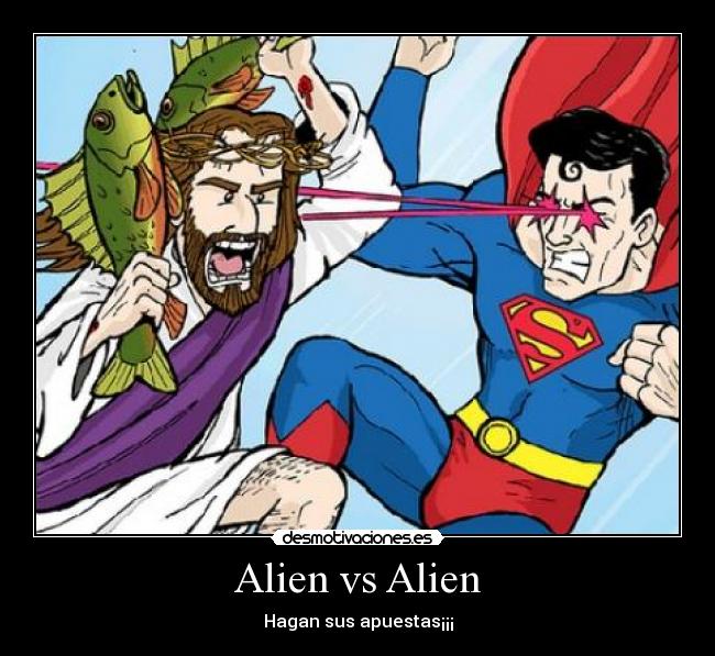 Alien vs Alien - Hagan sus apuestas¡¡¡