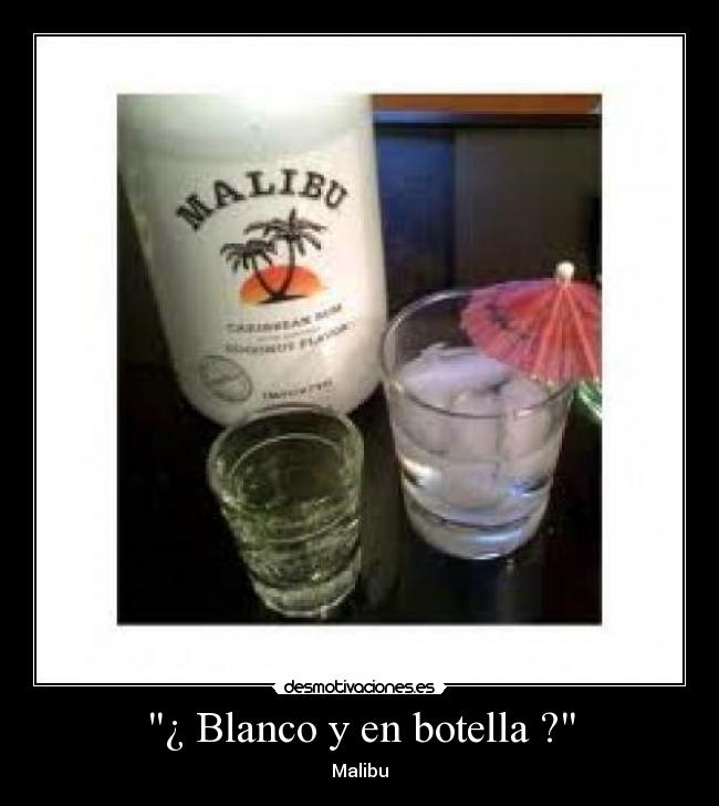 ¿ Blanco y en botella ? - Malibu