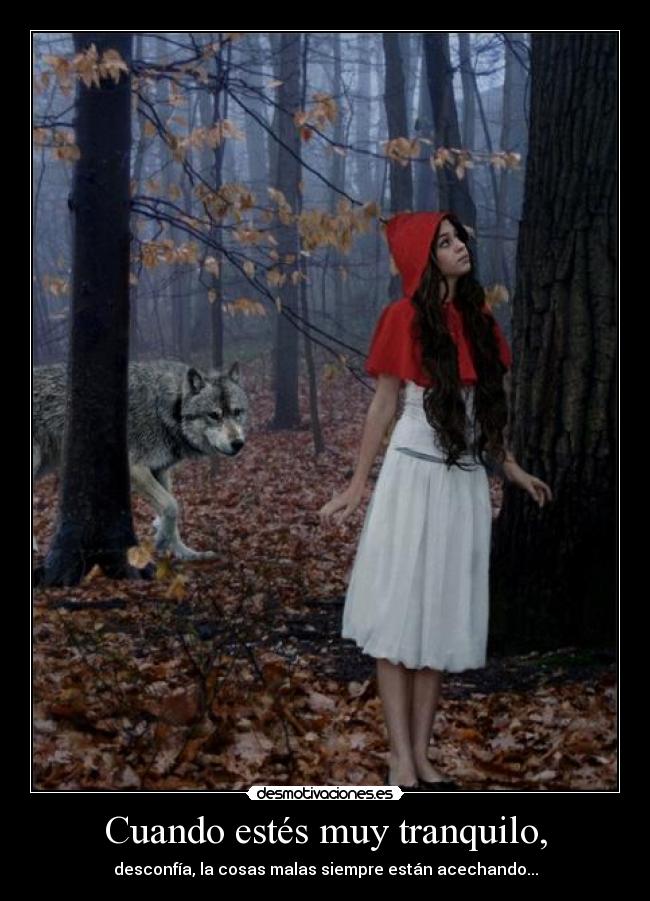 Cuando estés muy tranquilo, -