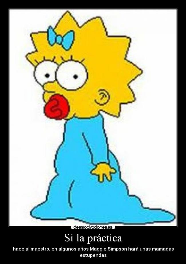 Si la práctica -