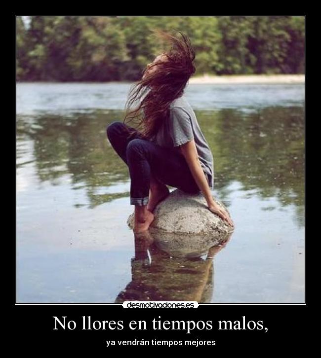No llores en tiempos malos, - 