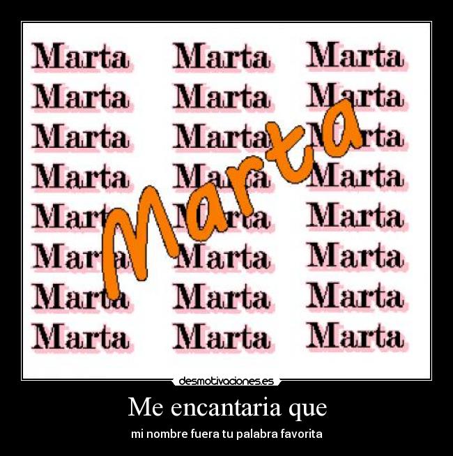 Me encantaria que - mi nombre fuera tu palabra favorita