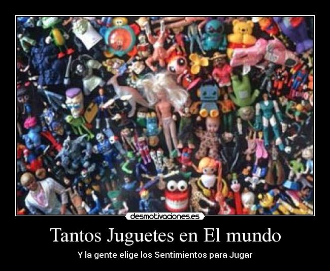 Tantos Juguetes en El mundo -