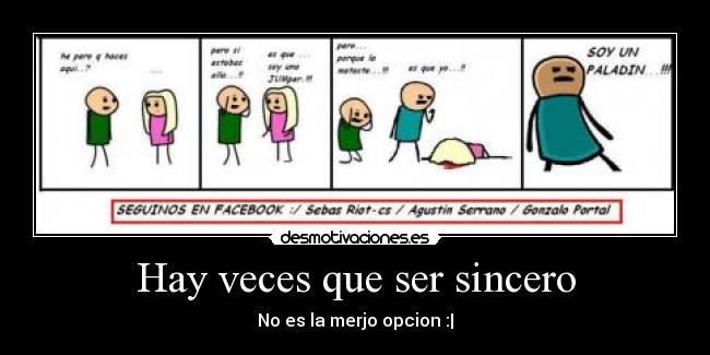 Hay veces que ser sincero - No es la merjo opcion :|