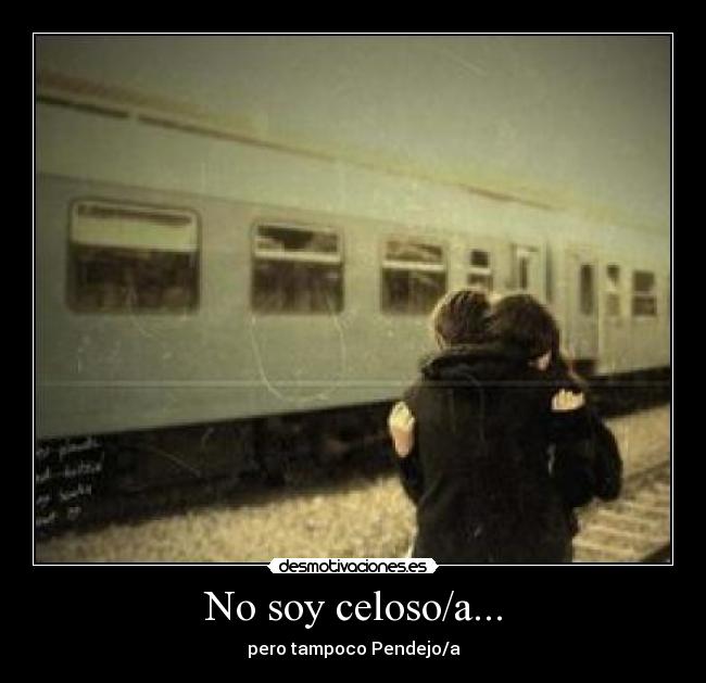 No soy celoso/a... - 