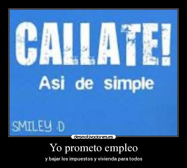 Yo prometo empleo - y bajar los impuestos y vivienda para todos