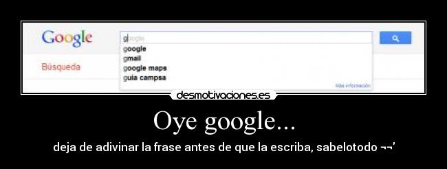 Oye google... -