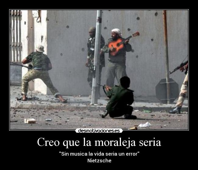 Creo que la moraleja seria - Sin musica la vida seria un error
Nietzsche