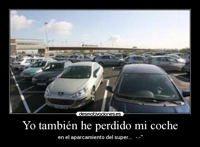 Yo también he perdido mi coche - en el aparcamiento del super... -.-