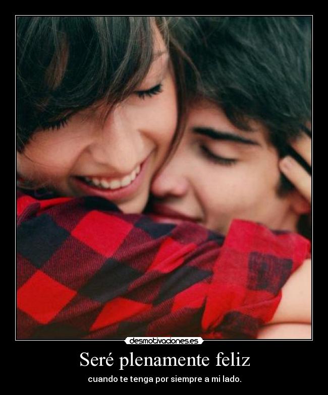 Seré plenamente feliz -