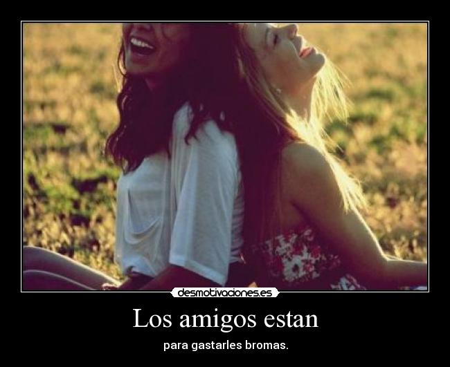 Los amigos estan -