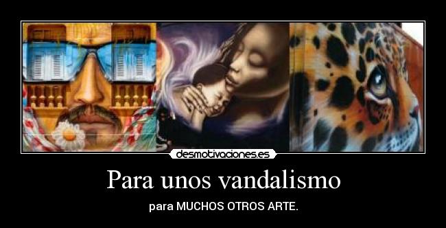 Para unos vandalismo -