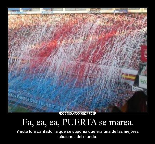 Ea, ea, ea, PUERTA se marea. - Y esto lo a cantado, la que se suponía que era una de las mejores aficiones del mundo.