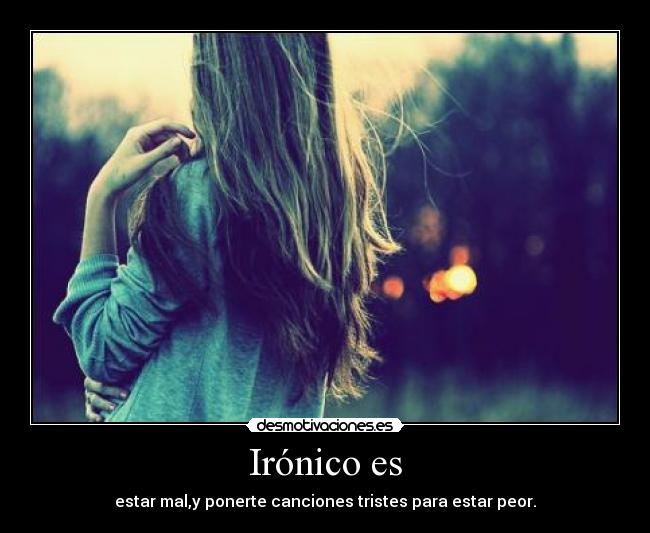 Irónico es -