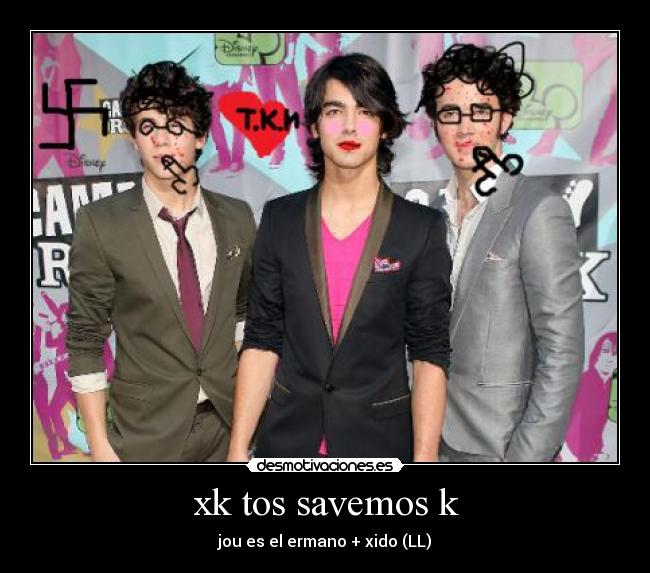 xk tos savemos k - jou es el ermano + xido (LL)