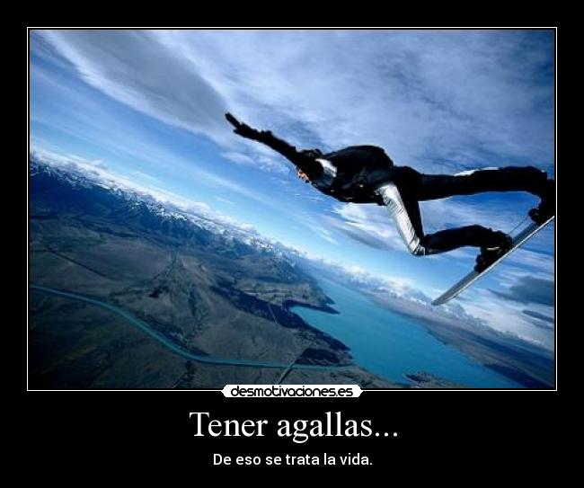 Tener agallas... Desmotivaciones