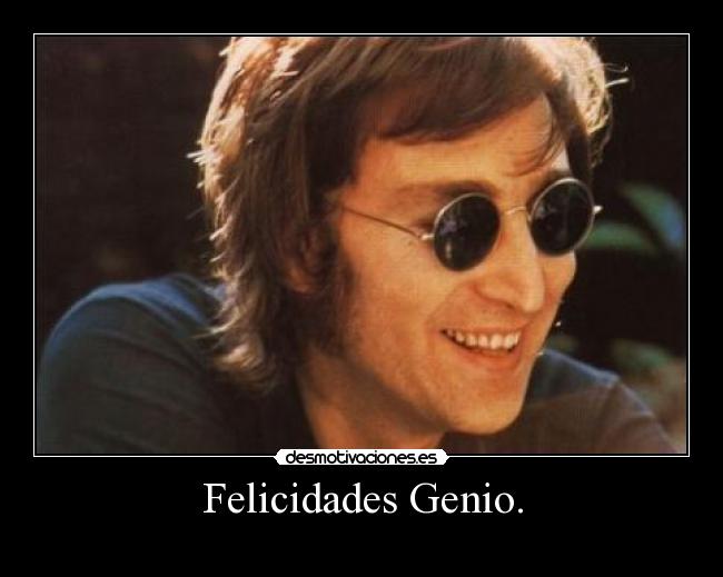 Felicidades Genio. -