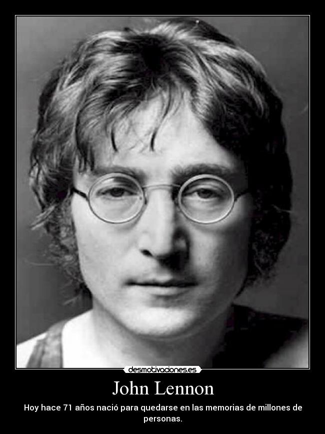 John Lennon - Hoy hace 71 años nació para quedarse en las memorias de millones de personas.
