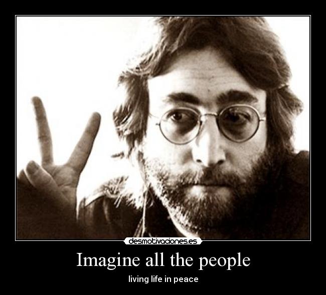 Imagine all the people - living life in peace