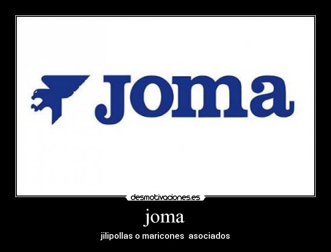 joma - jilipollas o maricones asociados