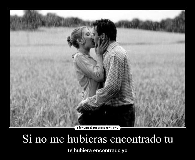 Si no me hubieras encontrado tu - 