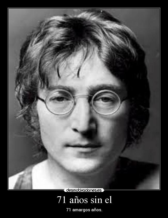 71 años sin el - 71 amargos años.