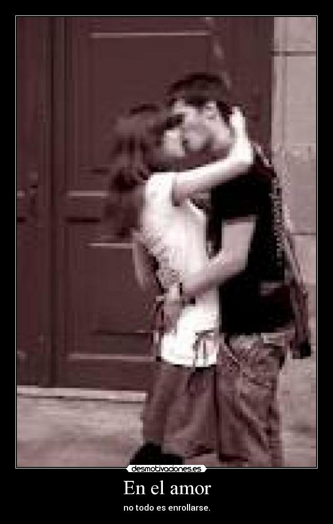 En el amor - no todo es enrollarse.