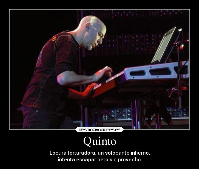 Quinto - Locura torturadora, un sofocante infierno,
intenta escapar pero sin provecho.