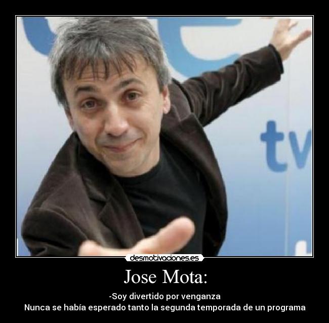 Jose Mota: -
