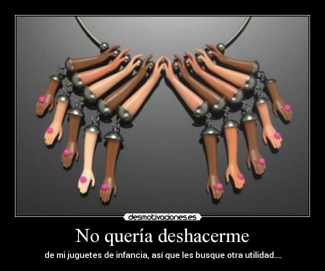 No quería deshacerme - 