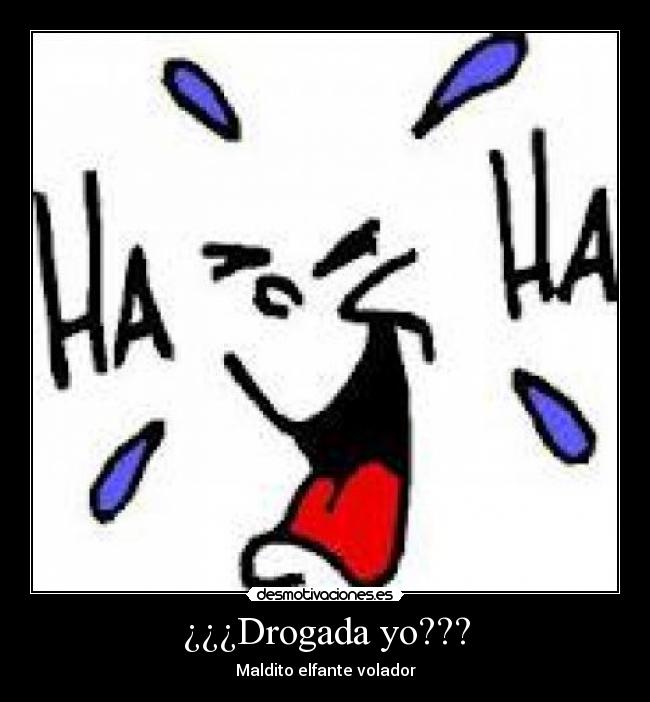 ¿¿¿Drogada yo??? - 