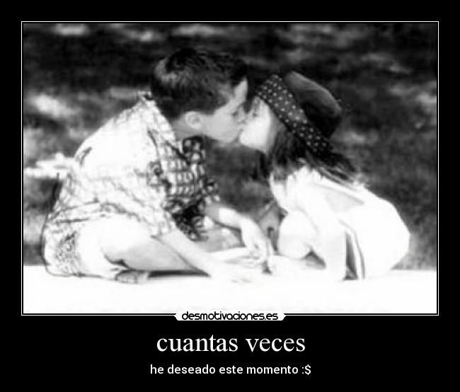 cuantas veces - he deseado este momento :$