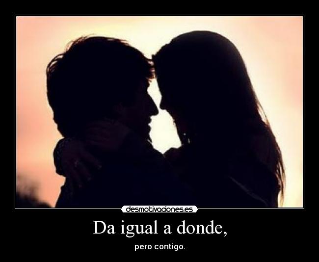 Da igual a donde, - 